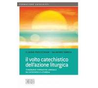 Il volto catechistico dell'azione liturgica. Itinerario formativo annuale su catechesi e liturgia