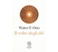 Il volto degli dei. Legge, archetipo e mito - Otto Walter Friedrich