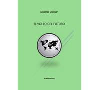 Il volto del futuro di Giuseppe Visonà, 2021, Youcanprint