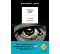 Il volto del male. Storie di efferati assassini - Nazzi Stefano