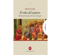 Il volto del mistero. Rivisitando la figura di Gesù nei Vangeli. Ediz. integrale