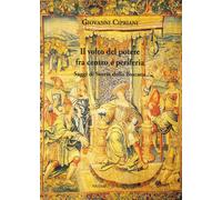 Il Volto del Potere fra Centro e Periferia. Saggi di Storia della Toscana