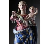 Libri Il Volto Del Sacro. Scultura Lignea A Bene Dal Quattrocento All'Ottocento