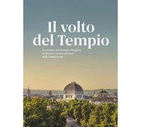 Il volto del tempio. Il restauro del Tempio Maggiore di Roma a centovent'a...