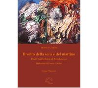 Il volto della sera e del mattino. Dall'Antichità al Medioevo - Altheim Franz