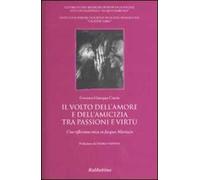 Il volto dell'amore e dell'amicizia tra passione e virtù. Una riflessione etica su Jacques Maritain