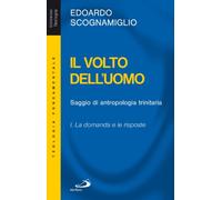 Il volto dell'uomo. Saggio di antropologia trinitaria. La domanda e le risposte (Vol. 1)