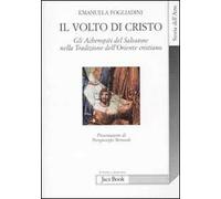 Il volto di Cristo. Gli archetipi del Salvatore nella tradizione dell'Oriente cristiano