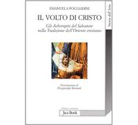 Il volto di Cristo. Gli archetipi del Salvatore nella tradizione dell'Oriente cristiano