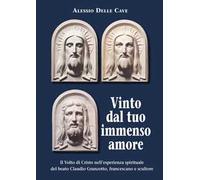Il Volto di Cristo nell'esperienza spirituale del beato Claudio Granzotto, francescano e scultore