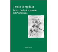 Il volto di Medusa. Arturo Graf e il tramonto del positivismo. Con CD-ROM