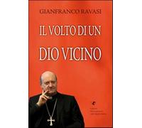 Il volto di un Dio vicino - Ravasi Gianfranco