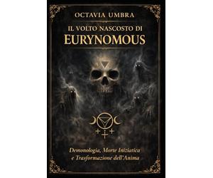 IL VOLTO NASCOSTO DI EURYNOMOUS: Demonologia, Morte Iniziatica e Trasformazione dell’Anima