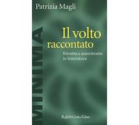 Il volto raccontato. Ritratto e autoritratto in letteratura