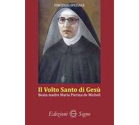 Il volto santo di Gesù. Beata madre Maria Pierina de Micheli