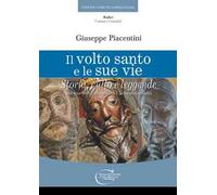 Il volto santo e le sue vie. Storia , culto e leggende
