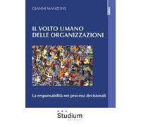 Il volto umano delle organizzazioni. La responsabilità nei processi decisionali