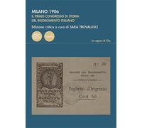 Il volume contiene a - Milano 1906. Il primo congresso di storia del Risorgiment