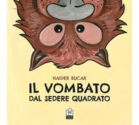 Il vombato dal sedere quadrato. Ediz. a colori