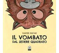 Il vombato dal sedere quadrato. Ediz. a colori