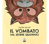Il vombato dal sedere quadrato. Ediz. a colori