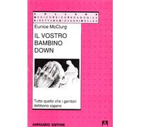 Il vostro bambino Down. Tutto quello che i genitori debbono sapere