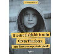 Il vostro bla bla bla fa male. Greta Thunberg: l'arte di creare una protesta globale. Ediz. illustrata
