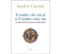 Il vostro «sì» sia sì e il vostro «no» sia no. La lettera di Giacomo per una fede matura