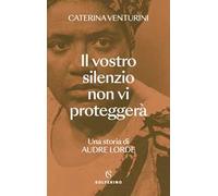 Il vostro silenzio non vi proteggerà. Una storia di Audre Lorde