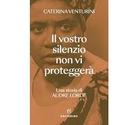 Il vostro silenzio non vi proteggerà. Una storia di Audre Lorde [Paperback] Vent