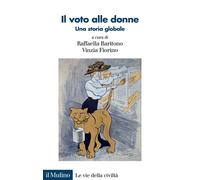 Il voto alle donne. Una storia globale - Baritono R., Fiorino V.