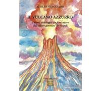 Il vulcano azzurro. «Il fiume ondoleggiò un fiore nuovo dall'albero gemmato dei ricordi»