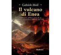 Libri Gabriele MulÃ¨ - Il Vulcano Di Enea. Dal Vesuvio All'etna: Storia Di Un Fa
