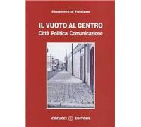 Il vuoto al centro. Città politica comunicazione
