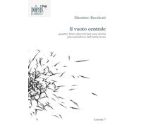 Il vuoto centrale. Quattro brevi discorsi per una teoria psicoanalitica de...