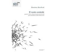 Il vuoto centrale. Quattro brevi discorsi per una teoria psicoanalitica de...