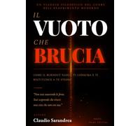 Il vuoto che brucia: come il burnout nasce, ti consuma e ti restituisce a te stesso
