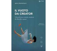 Il vuoto da creator. Libera la tua content creation da blocchi e paure