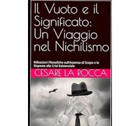 Il Vuoto e il Significato: Un Viaggio nel Nichilismo: Riflessioni Filosofiche sull'Assenza di Scopo e le Risposte alla Crisi Esistenziale