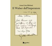Il Walser dell'Imperatore - Molteni Annalina
