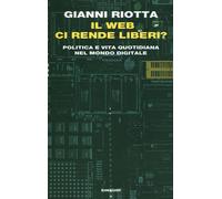 Il web ci rende liberi? Politica e vita quotidiana nel mondo digitale - Ri...
