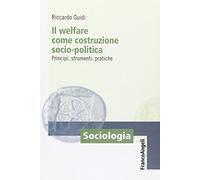 Il welfare come costruzione socio-politica. Principi, strumenti, pratiche