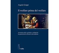 Il welfare prima del welfare. Assistenza alla vecchiaia e solidarietà tra generazioni a Roma in età moderna