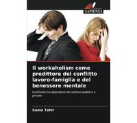 Il workaholism come predittore del conflitto lavoro-famiglia e del benessere mentale: Confronto tra dipendenti del settore pubblico e privato