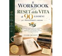 Il Workbook per il reset della vita a 90 giorni per professionisti e anziani: Un diario guidato pratico per ricostruire le tue routine, organizzare il ... e rimettere in carreggiata la tua vita