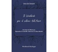 Il Workbook per il sollievo dell'ansia: Tecniche di 5 minuti per riprendere il controllo e ritrovare la clama mentale