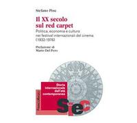 Il XX secolo sul red carpet. Politica, economia e cultura nei festival internazionali del cinema (1932-1976)