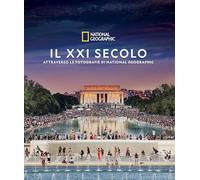 Il XXI secolo attraverso le fotografie di National Geographic. Ediz. illus...