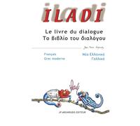 ILADI : Francais - Grec moderne Γαλλικά - Νέα Ελληνικά: Le livre du dialogue Το βιβλίο του διαλόγου: Francais - Grec moderne Γαλλικά - Νέα Ελληνικά Le livre du dialogue Το βιβλίο του διαλό