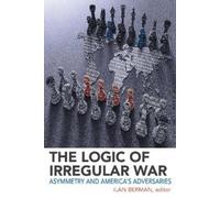 Ilan Berman The Logic of Irregular War (Copertina rigida)